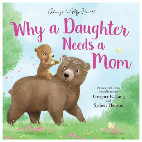 Why a Daughter Needs a Mom: Celebrate Your Special Mother Daughter Bond this Valentine's Day with this Heartwarming Picture Book! (Always in My Heart)