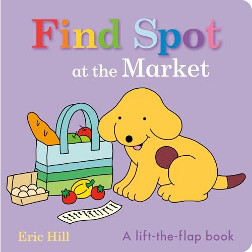 Find Spot at the Market: A Lift-the-Flap Book