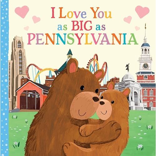 I Love You as Big as Pennsylvania: A Sweet Love Board Book for Toddlers, the Perfect Mother's Day, Father's Day, or Shower Gift! Board book – September 1, 2021
