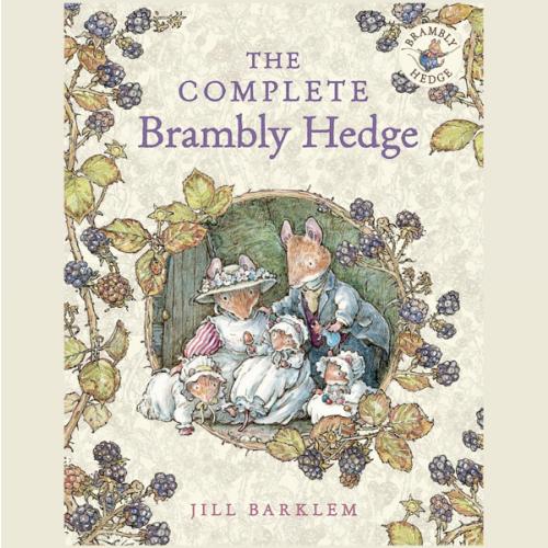 The Complete Brambly Hedge: The gorgeously illustrated children’s classics delighting kids and parents!