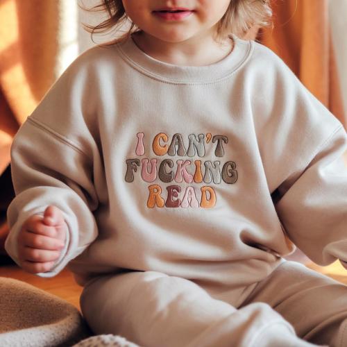 Embroidered I Can't Fucking Read Toddler & Youth Sweatshirt Funny Baby Shower Gift Sarcasm Shirt Funny Humor Shirt for Kids