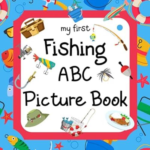 My First Fishing ABC Picture Book: A Learning Guide for Young Anglers