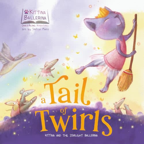 A Tail of Twirls: Kittina and the Starlight Ballerina (Kittina Ballerina's Dance-Along Adventures)