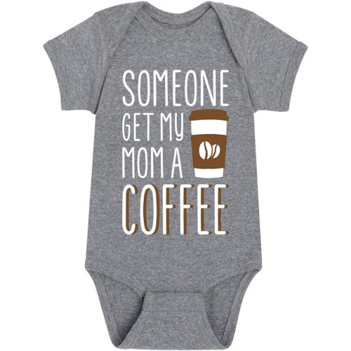 Instant Message - Someone Get My Mom A Coffee - Infant Baby One Piece