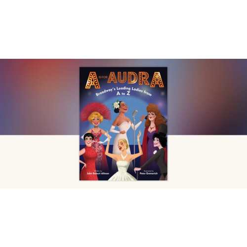A Is for Audra: Broadway's Leading Ladies from A to Z by John Robert Allman: 9780525645405 | PenguinRandomHouse.com: Books