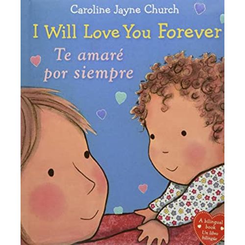 I Will Love You Forever / Te amaré por siempre (Bilingual) (Caroline Jayne Church) (Spanish and English Edition)