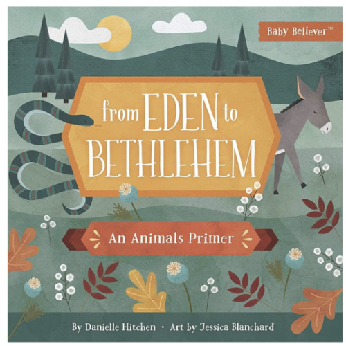 From Eden to Bethlehem: An Animals Primer (Baby Believer)