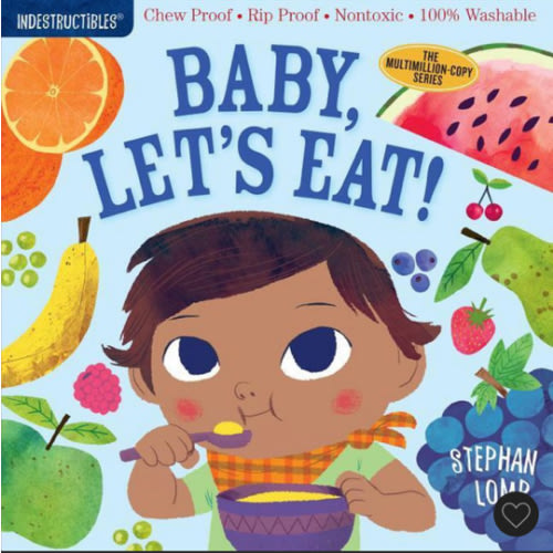 Indestructibles: Baby, Let's Eat!: Chew Proof · Rip Proof · Nontoxic · 100% Washable (Book for Babies, Newborn Books, Safe to Chew)