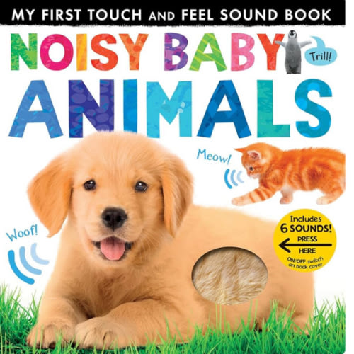 Noisy Baby Animals: Includes 6 Sounds and an On/Off Switch on the Back Cover! (My First)