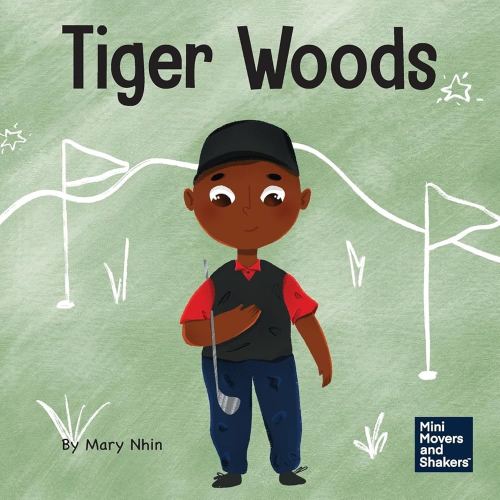 Tiger Woods: A Kid’s Book About Overcoming Personal Challenges and a Speech Disorder (Mini Movers and Shakers)