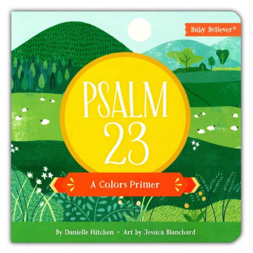 Psalm 23: A Colors Primer: Danielle Hitchen Illustrated By: Jessica Blanchard: 9780736985963 - Christianbook.com