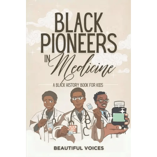 Black Pioneers in Medicine: A Black History Book for Kids: Learn About the Scientists Who Revolutionized Medical Science (Black Pioneers in Science/Multicultural History)