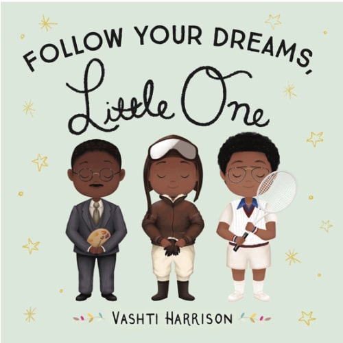 Follow Your Dreams, Little One (Vashti Harrison’s Little Ones, 3)