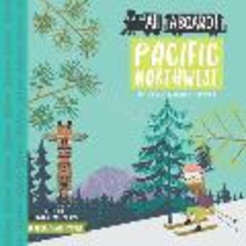 All Aboard Pacific Northwest A Recreation Primer: Haily Meyers: Board Book: 9781423646013: Powell's Books