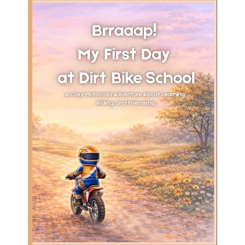 Brraaap! My First Day at Dirt Bike School: A Cozy Motocross Adventure About Learning, Riding, and Friendship Paperback – January 8, 2026