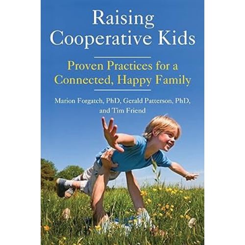 Raising Cooperative Kids: Proven Practices for a Connected, Happy Family (Parenting Book for Readers of The Whole-Brain Child)