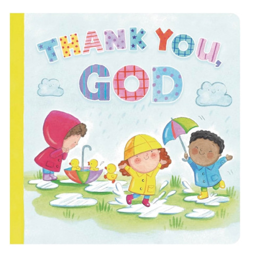 Thank You God (Padded Board Book): A Gentle Faith Book to Share with Little Ones