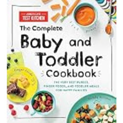 The Complete Baby and Toddler Cookbook: The Very Best Baby and Toddler Food Recipe Book (America's Test Kitchen Kids)