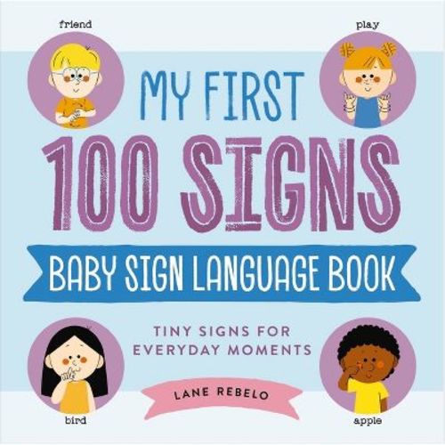 My First 100 Signs: Baby Sign Language Book - by Lane Rebelo (Hardcover)