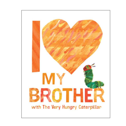 I Love My Brother with The Very Hungry Caterpillar by Eric Carle, Hardcover | Barnes & Noble®