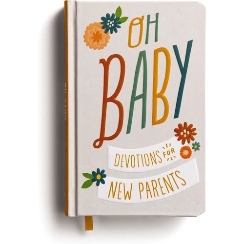 Oh, Baby! Devotions for New Parents: A 78-Day Devotional for New and Expecting Moms and Dads to Grow in Faith – The Perfect Christian Baby Shower Gift for New and Expectant Parents Hardcover – May 3, 2021