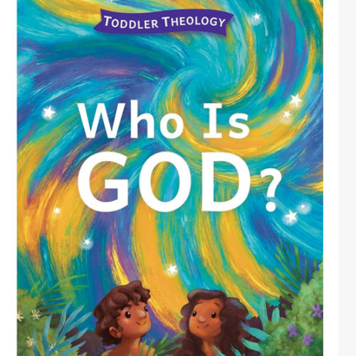 Who Is God?: A Toddler Theology Book About Our Creator
