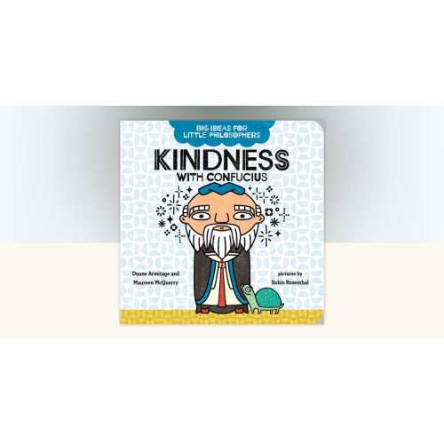 Big Ideas for Little Philosophers: Kindness with Confucius by Duane Armitage, Maureen McQuerry: 9780593322956 | PenguinRandomHouse.com: Books