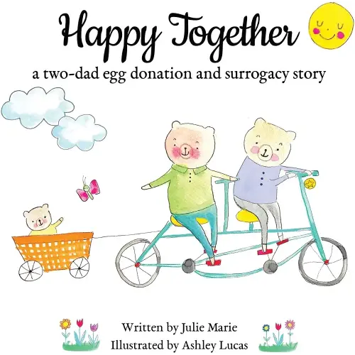 Happy Together, a two-dad egg donation and surrogacy story (Happy Together – 13 Stories of IVF, Donor Conception & Surrogacy)