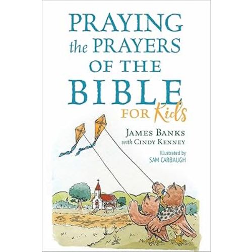 Praying the Prayers of the Bible for Kids (Our Daily Bread for Kids Presents)