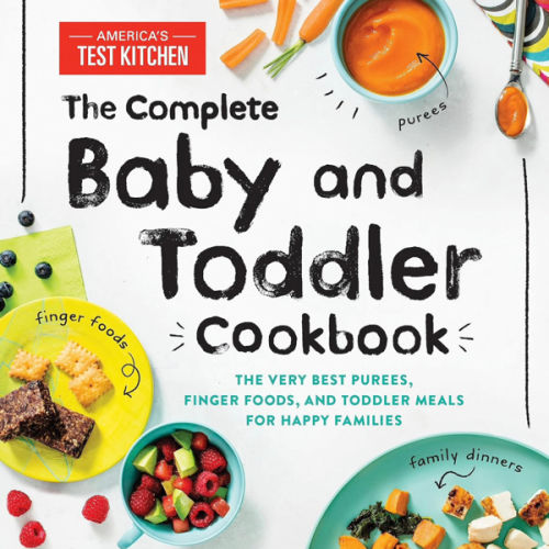 The Complete Baby and Toddler Cookbook: The Very Best Baby and Toddler Food Recipe Book (America's Test Kitchen Kids)