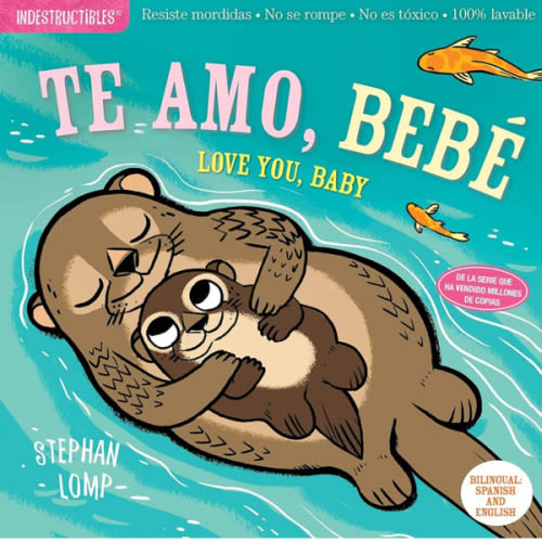 Indestructibles: Te amo, bebé / Love You, Baby: Chew Proof · Rip Proof · Nontoxic · 100% Washable (Book for Babies, Newborn Books, Safe to Chew) (Spanish and English Edition)