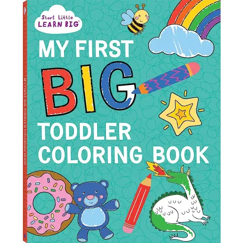 My First BIG Toddler Coloring Book with 128 Perforated Pages of Fun Coloring Scenes Including Animals, Unicorns, Dinosaurs, Mermaids, Castles, Trucks, and More! (Start Little Learn Big Series)