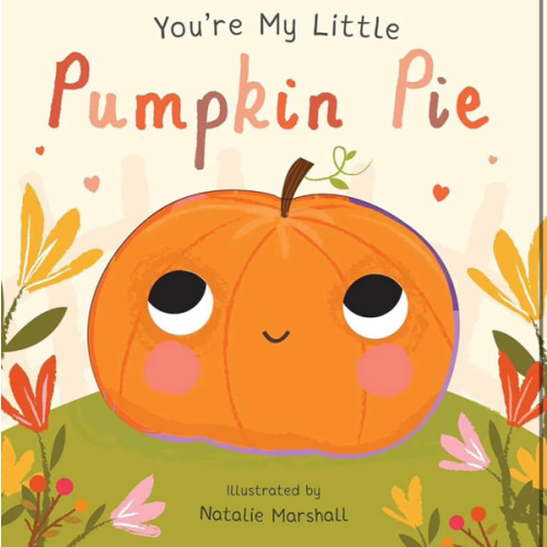 You're My Little Pumpkin Pie (Board Book for Babies and Toddlers 0-2 years old)