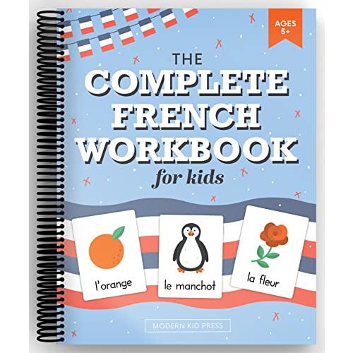 The French Workbook for Kids: A Fun and Easy Beginner's Guide to Learning French for Kids Grades K-5: Learn the Alphabet, Numbers, Colors, Shapes, Senses, Seasons and Other Essential Concepts