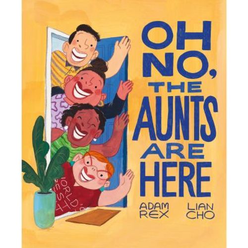 Oh No, the Aunts Are Here - by Adam Rex (Hardcover)