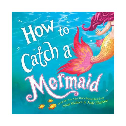 How to Catch a Mermaid - (How to Catch) by Adam Wallace (Hardcover)