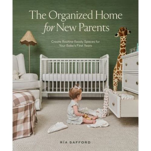 The Organized Home for New Parents - by Ría Safford (Hardcover)