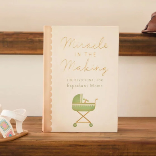 Miracle in the Making: The Devotional for Expectant Moms