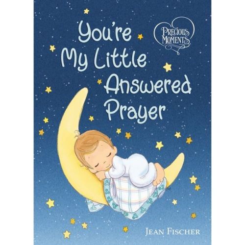 Precious Moments: You're My Little Answered Prayer - by Precious Moments & Jean Fischer (Board Book)