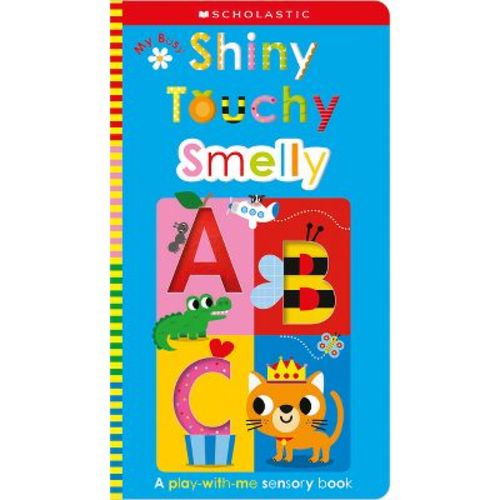 My Busy Shiny Touchy Smelly Abc: Scholastic Early Learners (touch And Explore) - (hardcover)