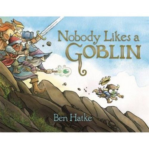 Nobody Likes a Goblin - by Ben Hatke (Hardcover)