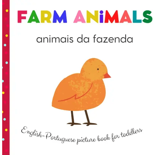 Farm Animals Animais da Fazenda English Portuguese Picture Book For Toddlers: Portuguese For Kids | My First Bilingual | Book Childrens Book in Portuguese | Livros Em Portugues