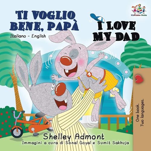 Ti voglio bene, papà I Love My Dad: Italian English Bilingual Book for Kids (Italian English Bilingual Collection) (Italian Edition)