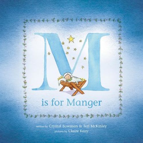 M Is for Manger - by Crystal Bowman & Teri McKinley (Hardcover)