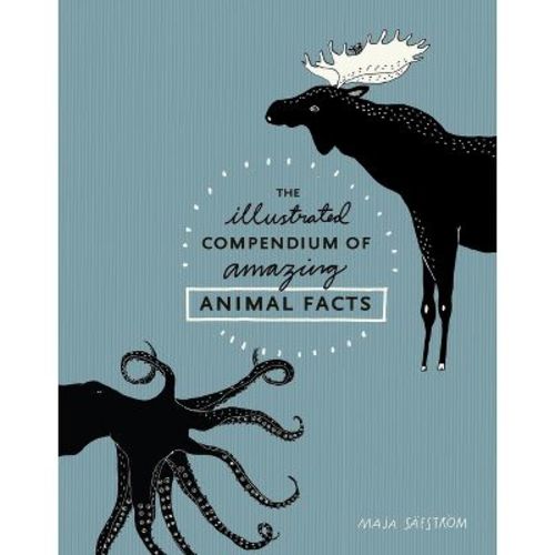 The Illustrated Compendium of Amazing Animal Facts - by Maja Säfström (Hardcover)