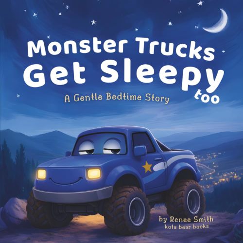 Monster Trucks Get Sleepy Too: A Gentle Bedtime Story Book