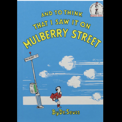 And to Think That I Saw It On Mulberry Street. *Beginner Books/ Dr.Seuss's first book for children!