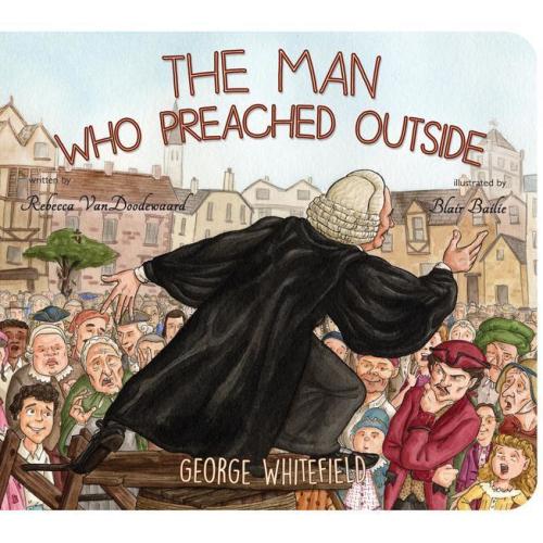 The Man Who Preached Outside: George Whitefield