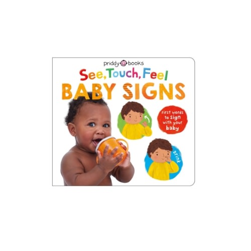 See, Touch, Feel: Baby Signs: First Words to Sign With Your Baby by Roger Priddy, Priddy Books, Board Book | Barnes & Noble®