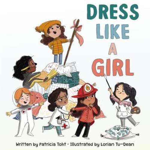 Dress Like a Girl a book by Patricia Toht and Lorian Tu-Dean - Bookshop.org US